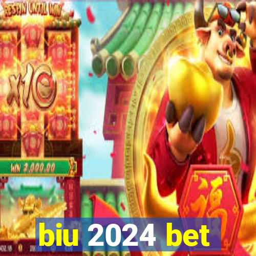 biu 2024 bet